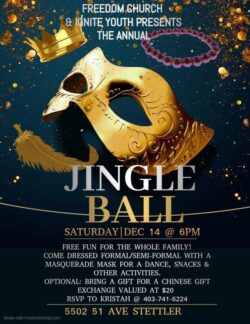 Freedom Church and Ignite Youth Presents:

The Annual Jingle Ball

Free fun for the whole family!

Come dressed formal/semi-formal with a masquerade mask for a dance, snacks, and other activities.
